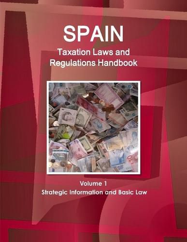 Cover image for Spain Taxation Laws and Regulations Handbook Volume 1 Strategic Information and Basic Law