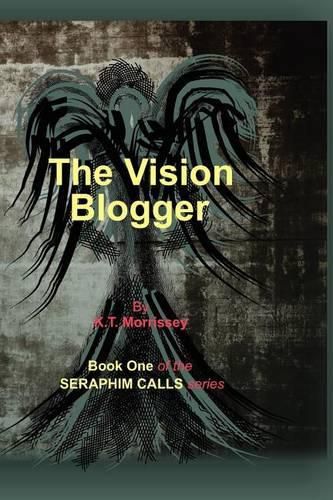 Cover image for The Vision Blogger: Book One of the Seraphim Calls series