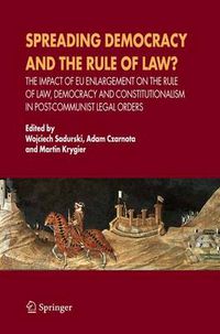 Cover image for Spreading Democracy and the Rule of Law?: The Impact of EU Enlargemente for the Rule of Law, Democracy and Constitutionalism in Post-Communist Legal Orders