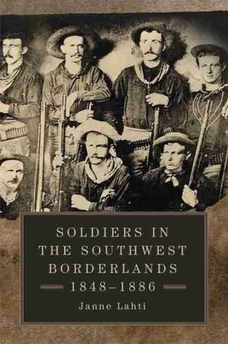 Cover image for Soldiers in the Southwest Borderlands, 1848-1886