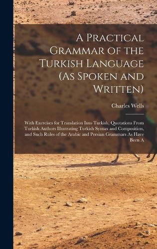 A Practical Grammar of the Turkish Language (As Spoken and Written)