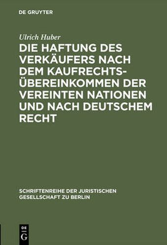 Cover image for Die Haftung Des Verkaufers Nach Dem Kaufrechtsubereinkommen Der Vereinten Nationen Und Nach Deutschem Recht: Vortrag Gehalten VOR Der Juristischen Gesellschaft Zu Berlin Am 16. Mai 1990