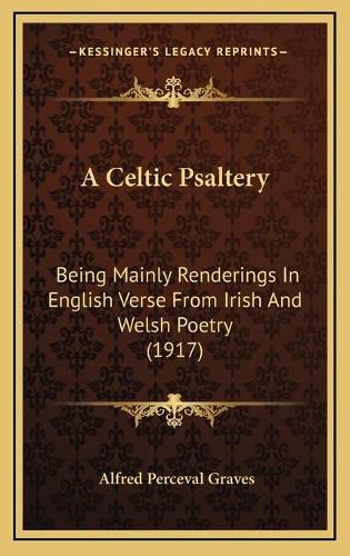 A Celtic Psaltery: Being Mainly Renderings in English Verse from Irish and Welsh Poetry (1917)