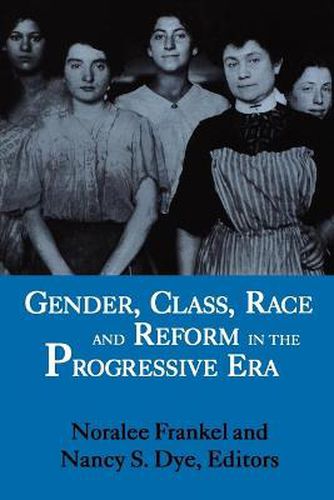 Cover image for Gender, Class, Race, and Reform in the Progressive Era