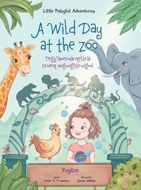 Cover image for A Wild Day at the Zoo / Tegg'anernarqellria Erneq Ungungssirvigmi - Yup'ik (Yugtun) Edition: Children's Picture Book