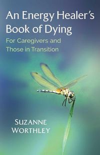 Cover image for An Energy Healer's Book of Dying: For Caregivers and Those in Transition