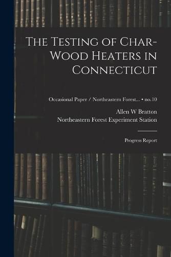 The Testing of Char-wood Heaters in Connecticut: Progress Report; no.10