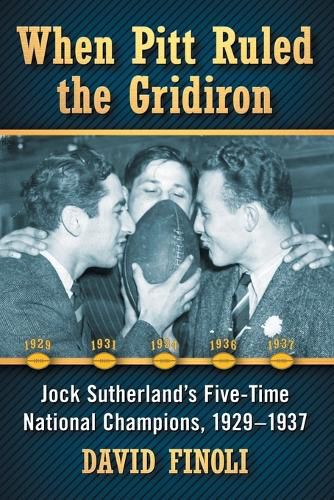 Cover image for When Pitt Ruled the Gridiron: Jock Sutherland's Five-Time National Champions, 1929-1937
