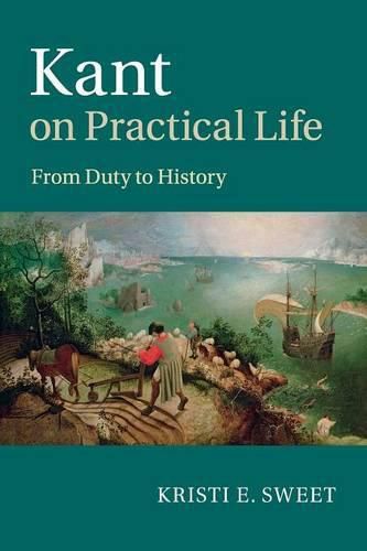 Cover image for Kant on Practical Life: From Duty to History