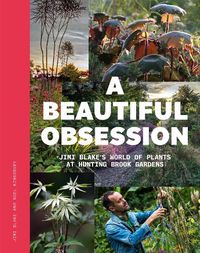 Cover image for A Beautiful Obsession: Jimi Blake's World of Plants at Hunting Brook Gardens