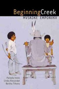 Cover image for Beginning Creek: Mvskoke Emponvkv