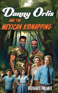 Cover image for Danny Orlis and the Mexican Kidnapping