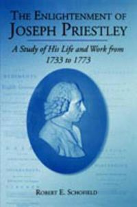 Cover image for The Enlightenment of Joseph Priestley: A Study of His Life and Work from 1733 to 1773