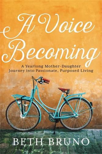 Cover image for A Voice Becoming: A Yearlong Mother-Daughter Journey into Passionate, Purposed Living