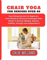 Cover image for Chair Yoga For Seniors Over 60