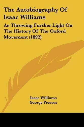 The Autobiography of Isaac Williams: As Throwing Further Light on the History of the Oxford Movement (1892)