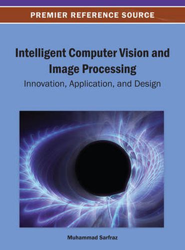 Cover image for Intelligent Computer Vision and Image Processing: Innovation, Application, and Design