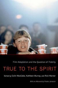 Cover image for True to the Spirit: Film Adaptation and the Question of Fidelity