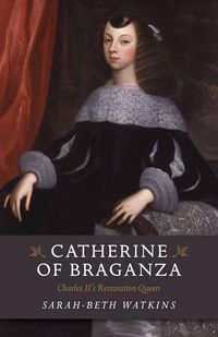 Cover image for Catherine of Braganza - Charles II"s Restoration Queen