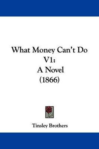 Cover image for What Money Can't Do V1: A Novel (1866)