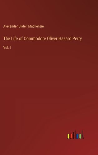 Cover image for The Life of Commodore Oliver Hazard Perry