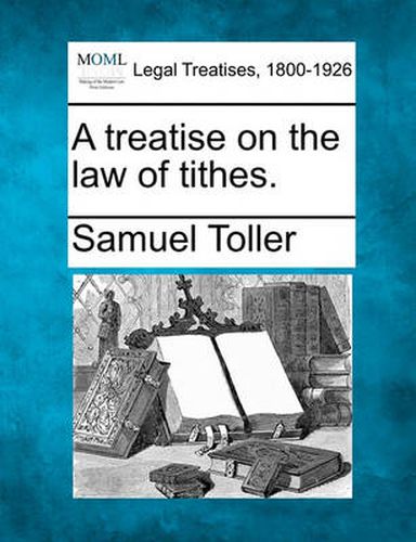 Cover image for A Treatise on the Law of Tithes.