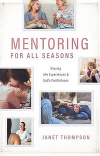 Cover image for Mentoring for All Seasons: Sharing Life's Experiences and God's Faithfulness