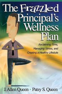 Cover image for The Frazzled Principal's Wellness Plan: Reclaiming Time,Managing Stress,and Creating a Healthy Lifestyle