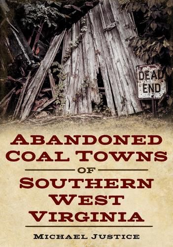 Cover image for Abandoned Coal Towns of Southern West Virginia