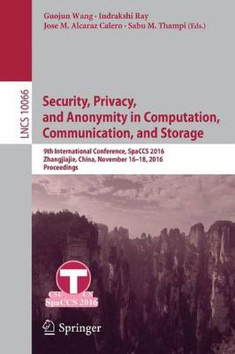 Cover image for Security, Privacy, and Anonymity in Computation, Communication, and Storage: 9th International Conference, SpaCCS 2016, Zhangjiajie, China, November 16-18, 2016,  Proceedings