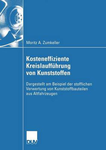 Cover image for Kosteneffiziente Kreislauffuhrung Von Kunststoffen: Dargestellt Am Beispiel Der Stofflichen Verwertung Von Kunststoffbauteilen Aus Altfahrzeugen