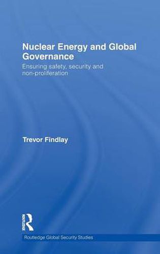 Nuclear Energy and Global Governance: Ensuring Safety, Security and Non-proliferation