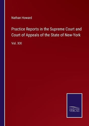 Cover image for Practice Reports in the Supreme Court and Court of Appeals of the State of New-York: Vol. XXI