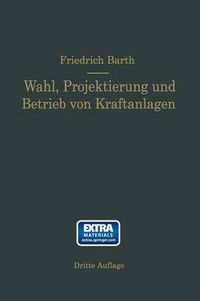 Cover image for Wahl, Projektierung Und Betrieb Von Kraftanlagen: Ein Hilfsbuch Fur Ingenieure Betriebsleiter, Fabrikbesitzer