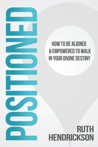 Cover image for Positioned: How to Be Aligned & Empowered to Walk in Your Divine Destiny