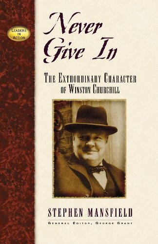 Cover image for Never Give In: The Extraordinary Character of Winston Churchill