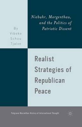 Cover image for Realist Strategies of Republican Peace: Niebuhr, Morgenthau, and the Politics of Patriotic Dissent