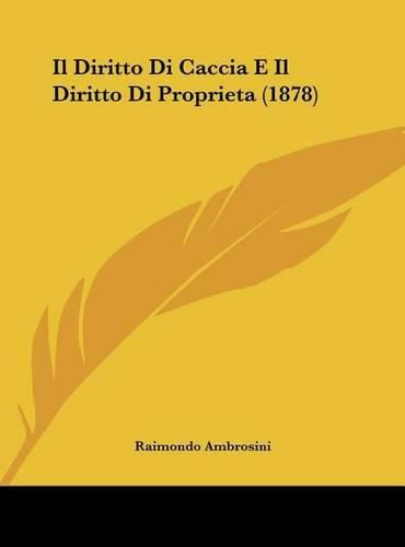 Cover image for Il Diritto Di Caccia E Il Diritto Di Proprieta (1878)