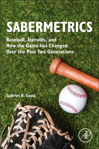 Cover image for Sabermetrics: Baseball, Steroids, and How the Game has Changed Over the Past Two Generations