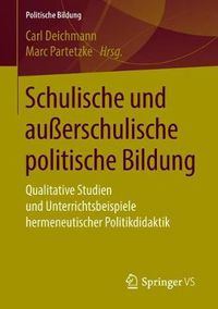 Cover image for Schulische Und Ausserschulische Politische Bildung: Qualitative Studien Und Unterrichtsbeispiele Hermeneutischer Politikdidaktik