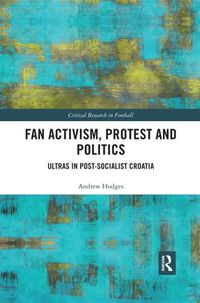 Cover image for Fan Activism, Protest and Politics: Ultras in Post-Socialist Croatia