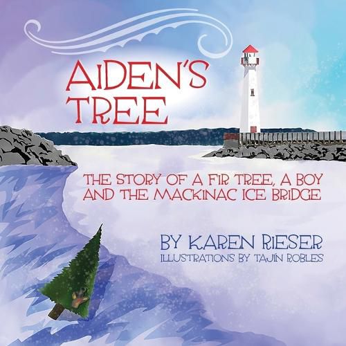 Cover image for Aiden's Tree: The Story of a Fir Tree, a Boy and the Mackinac Ice Bridge