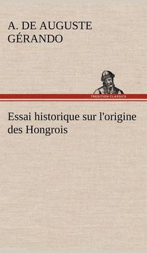 Cover image for Essai historique sur l'origine des Hongrois