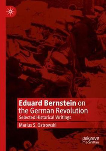 Eduard Bernstein on the German Revolution: Selected Historical Writings