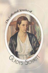 Cover image for The Collected Stories of Gladys Schmitt