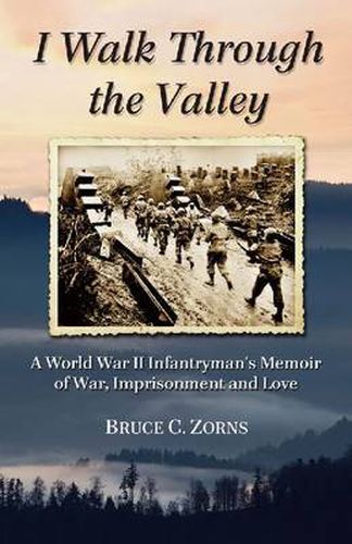 I Walk Through the Valley: A World War II Infantryman's Memoir of War, Imprisonment and Love