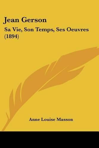 Jean Gerson: Sa Vie, Son Temps, Ses Oeuvres (1894)