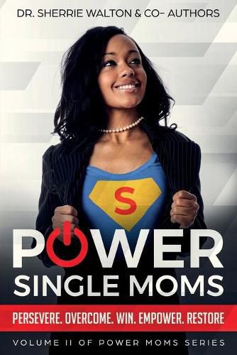 Cover image for POWER Single Moms: Perservere Overcome Win Empower Restore