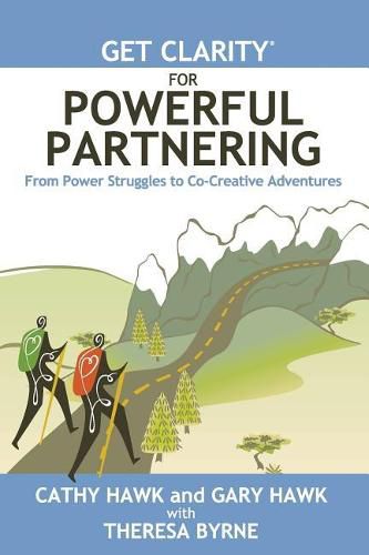 Cover image for Get Clarity for Powerful Partnering: From Power Struggles to Co-Creative Adventures in All Your Relationships