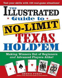 Cover image for The Illustrated Guide to No-Limit Texas Hold'em: Making Winners out of Beginners and Advanced Players Alike!